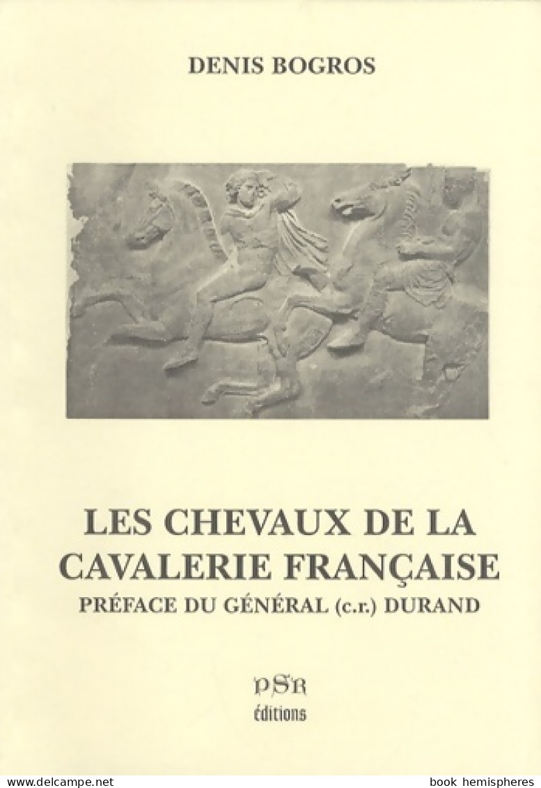 Les Chevaux De La Cavalerie Française : De François Ier (2001) De Denis Bogros - Geschichte