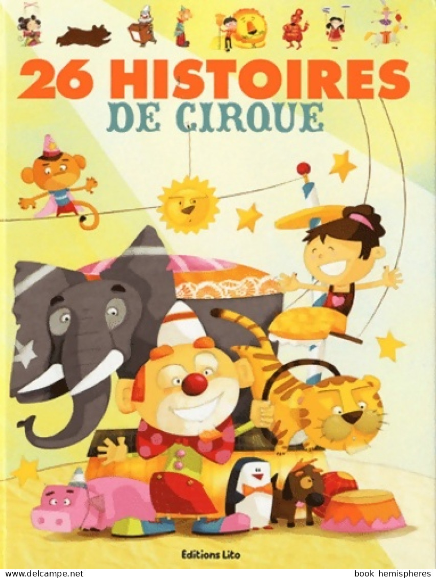 26 Histoires De Cirque - Dès 3 Ans (2011) De Lito - Other & Unclassified