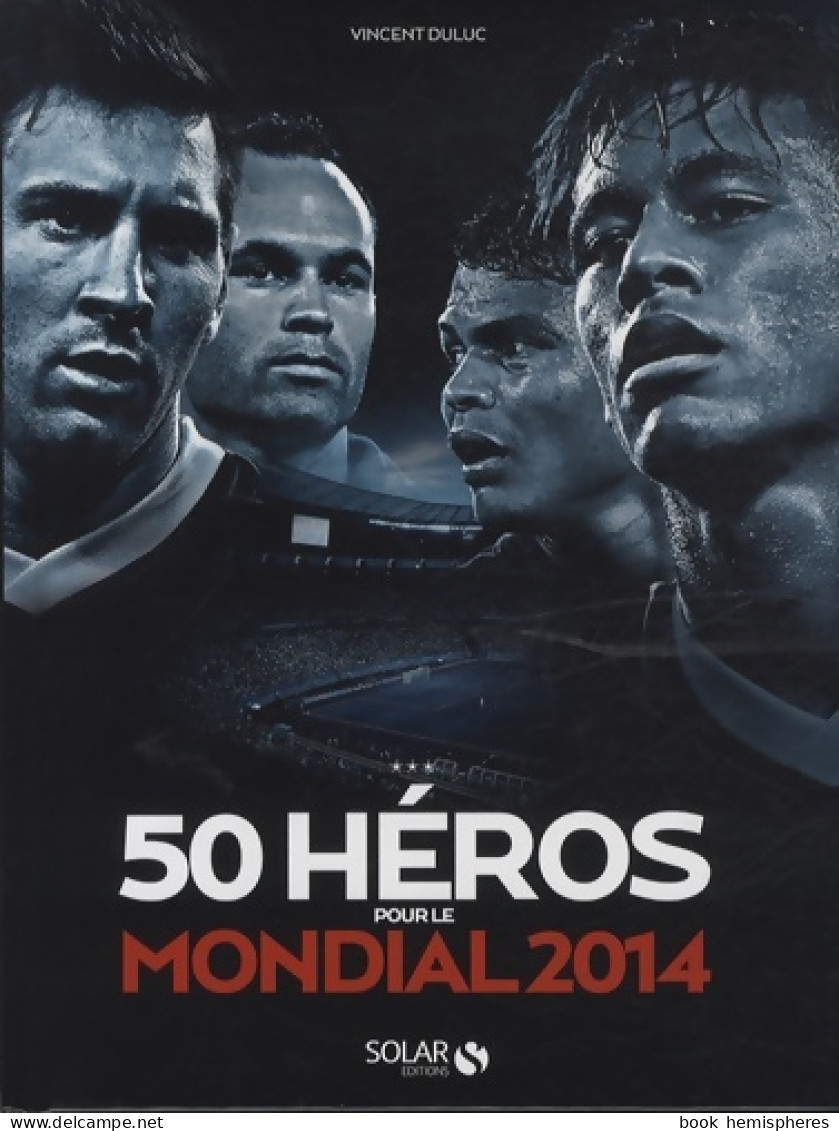 50 Héros Pour La Coupe Du Monde 2014 (2013) De Vincent Duluc - Sport
