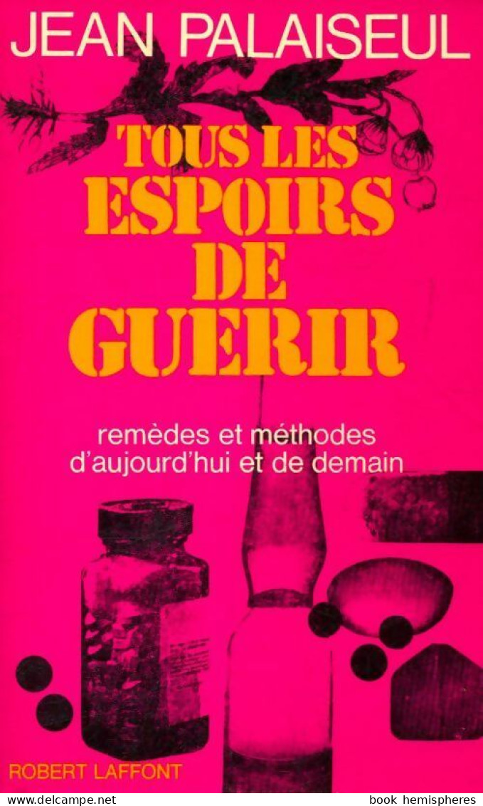 Tous Les Espoirs De Guérir Tome I (1970) De Jean Palaiseul - Health