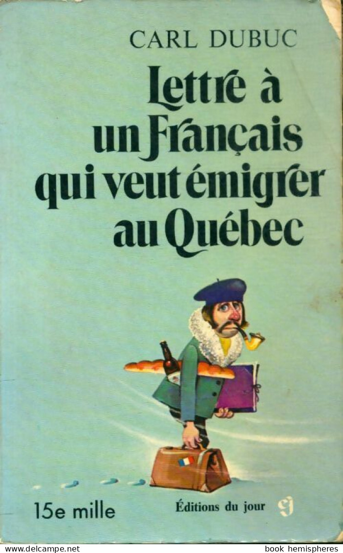 Lettre à Un Français Qui Veut émigrer Au Québec (1972) De Carl Dubuc - Tourismus