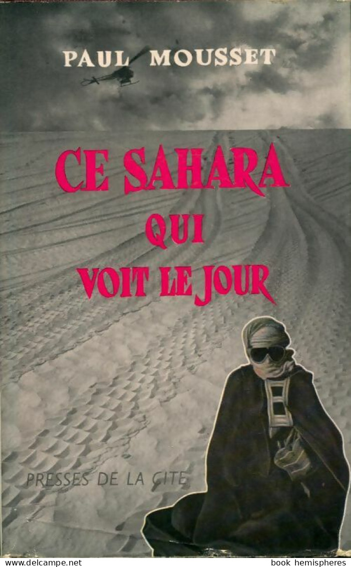 Ce Sahara Qui Voit Le Jour (1960) De Paul Mousset - Andere & Zonder Classificatie