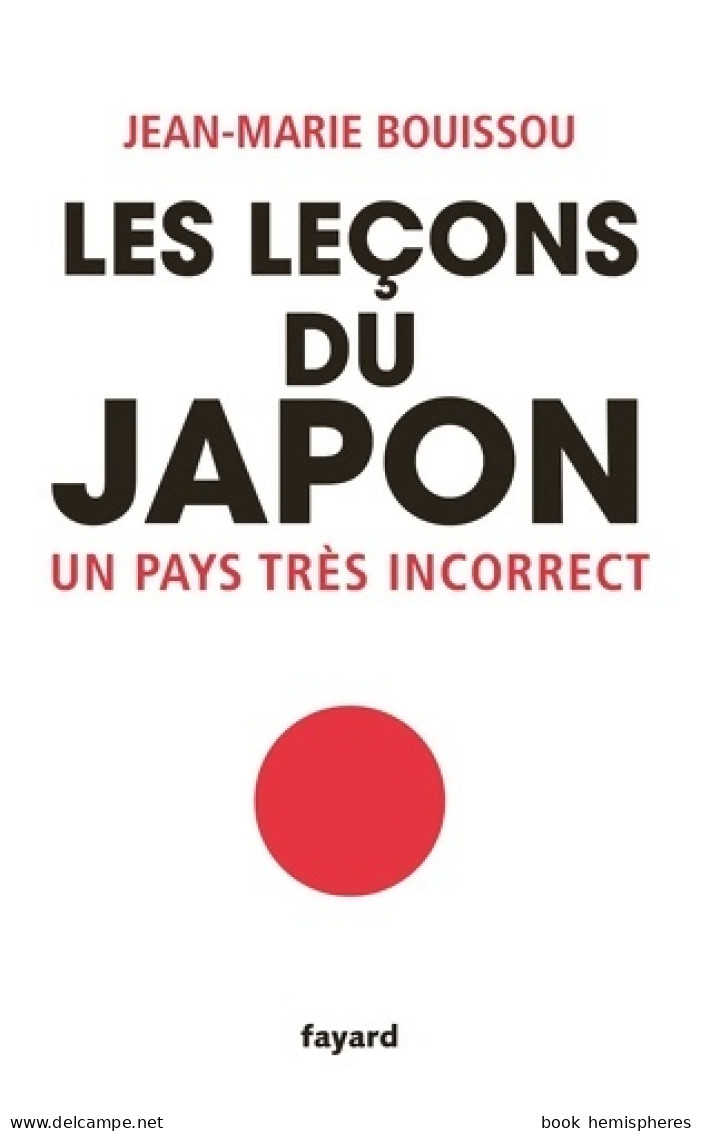 Les Leçons Du Japon : Un Pays Très Incorrect (2019) De Jean-Marie Bouissou - Sciences