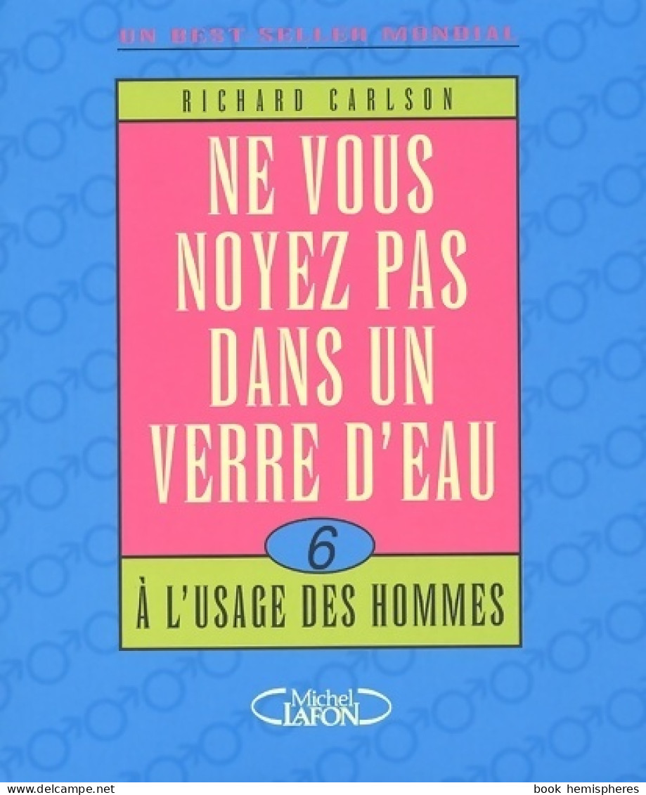 Ne Vous Noyez Pas Dans Un Verre D'eau à L'usage Des Hommes (2002) De Richard Carlson - Otros & Sin Clasificación
