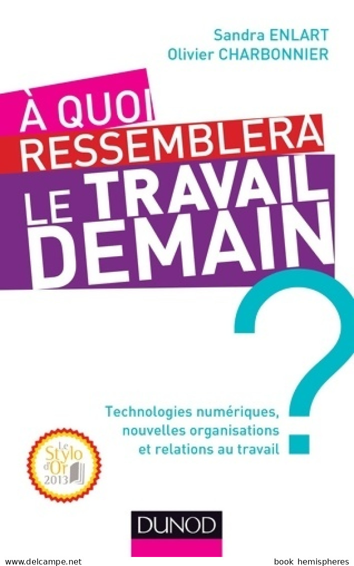 A Quoi Ressemblera Le Travail Demain ? - Prix DCF Du Livre - 2013 : Prix Du Stylo D'or 2013 (2013) - Other & Unclassified