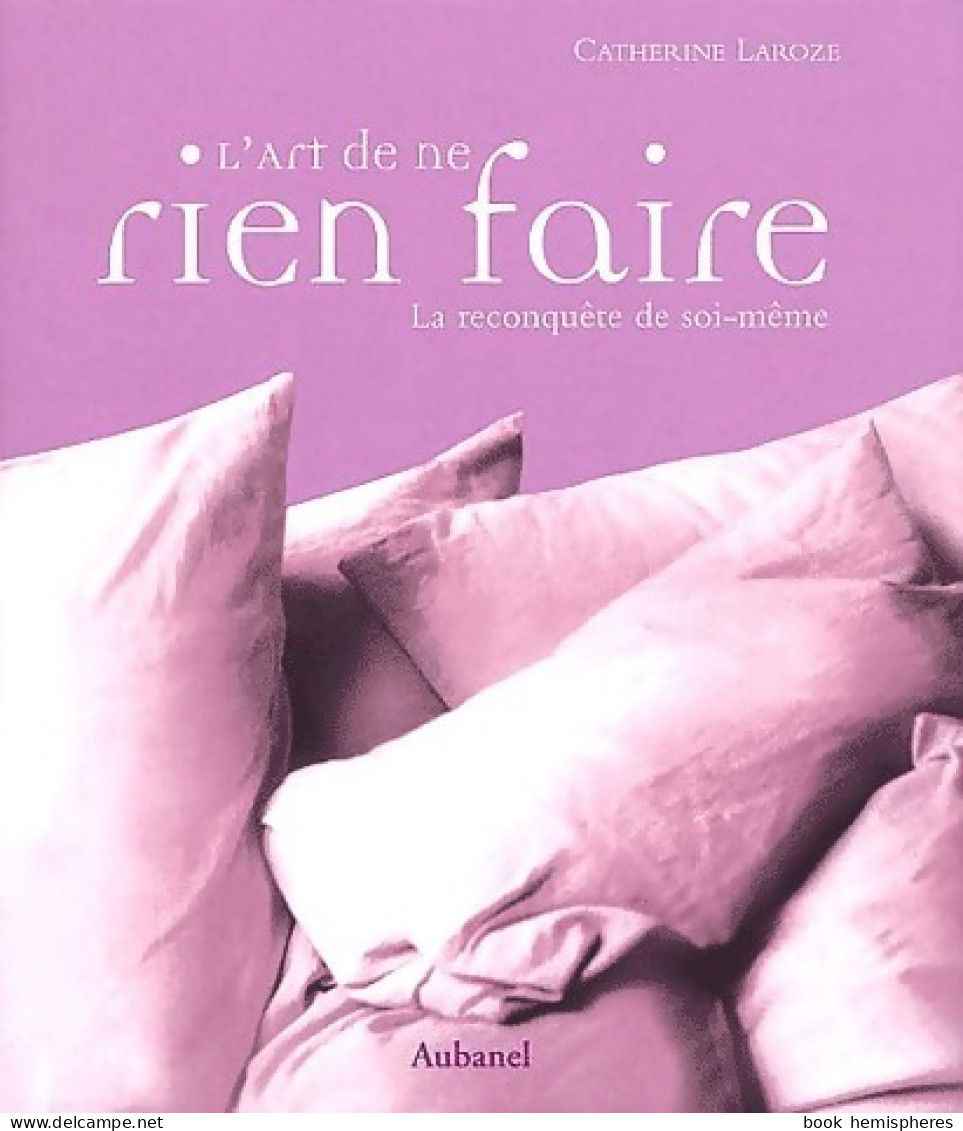 L'art De Ne Rien Faire. La Reconquête De Soi-même (2005) De Catherine Laroze - Other & Unclassified