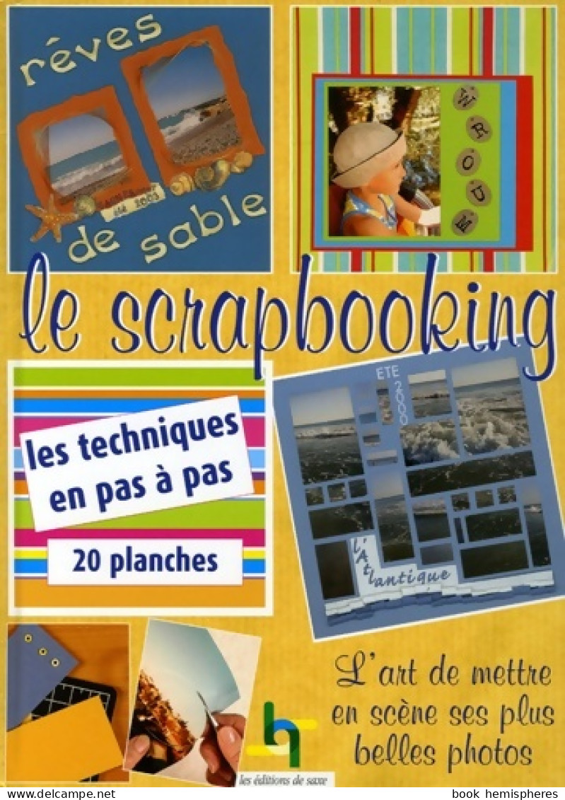 Le Scrapbooking : L'art De Mettre En Scène Ses Plus Belles Photos (2006) De Editions De Saxe - Viaggi