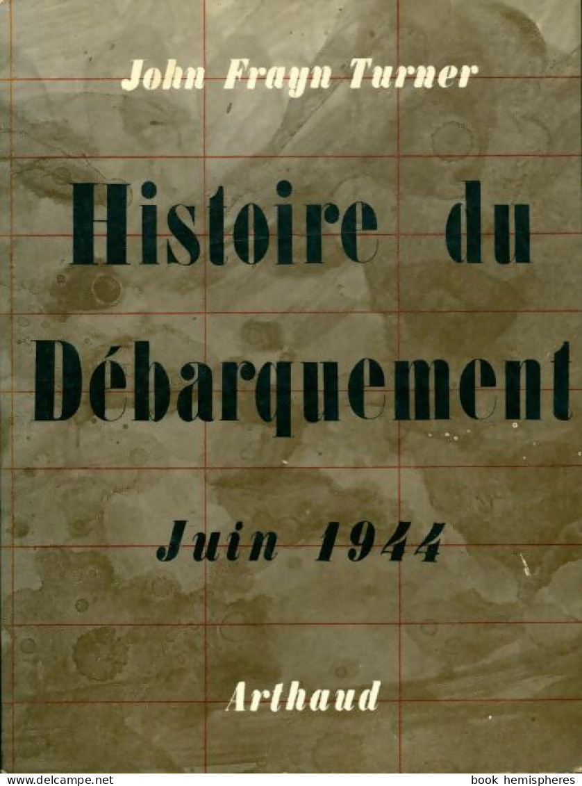 Histoire Du Débarquement. Juin 1944 (1960) De John Turner - Guerre 1939-45