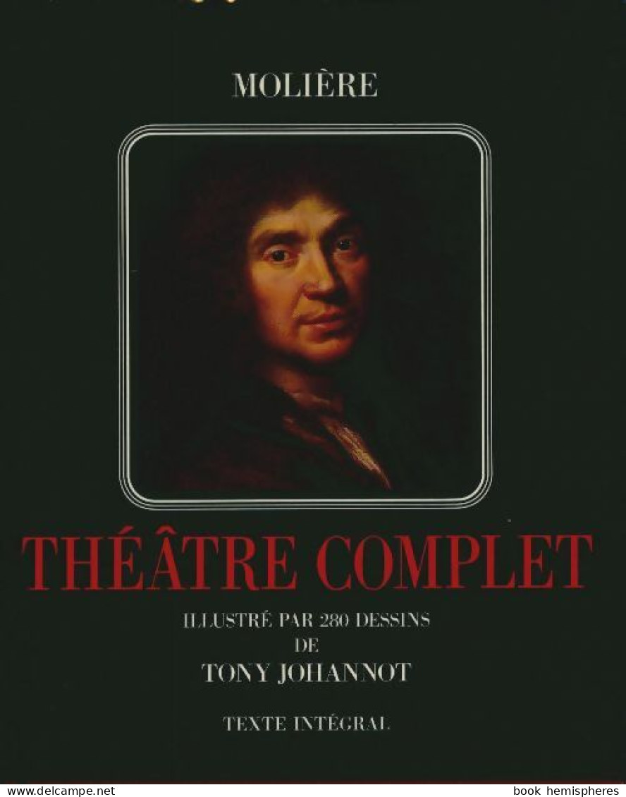 Molière Théâtre Complet Illustré Par 280 Dessins De Tony Johannot - Texte Intégral (1986) De Molière - Otros & Sin Clasificación
