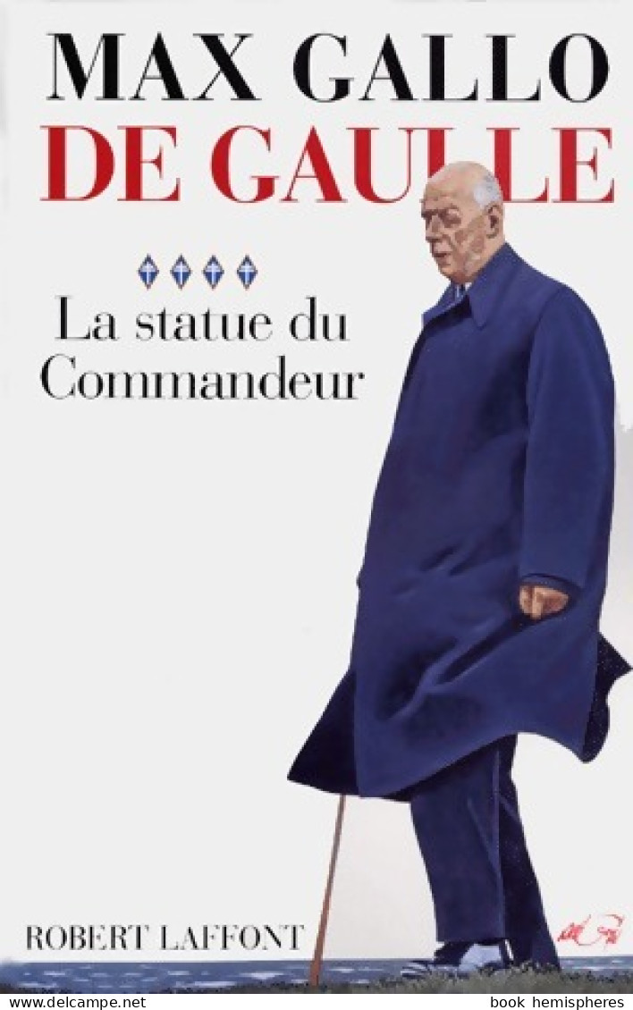De Gaulle Tome IV : La Statue Du Commandeur (1999) De Max Gallo - Biographie