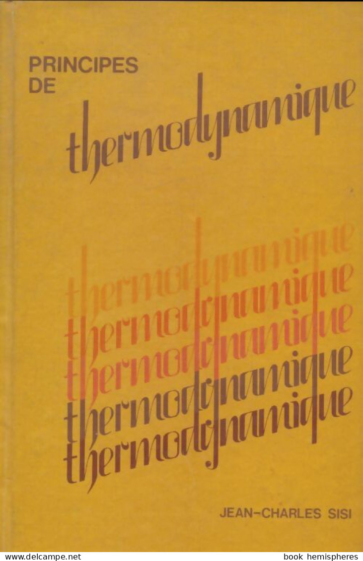 Principes De Thermodynamique (1981) De Jean-Charles Sisi - Sciences