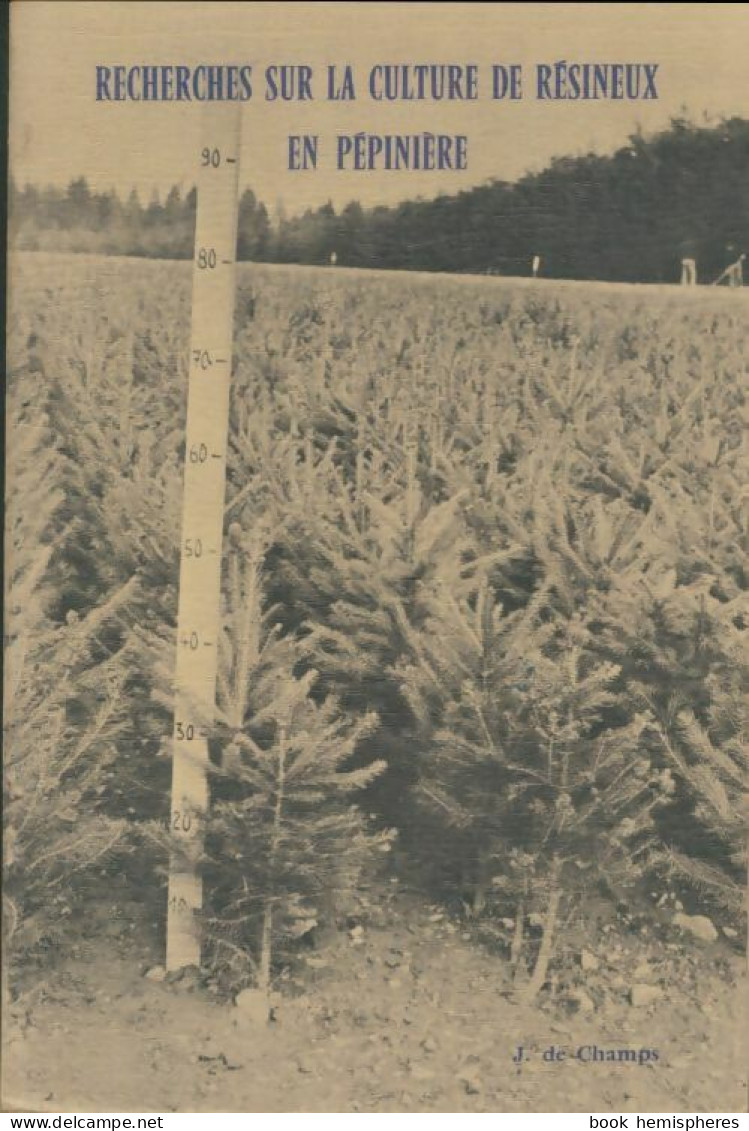 Recherches Sur La Culture De Résineux En Pépinière (1976) De Jean De Champs - Natuur