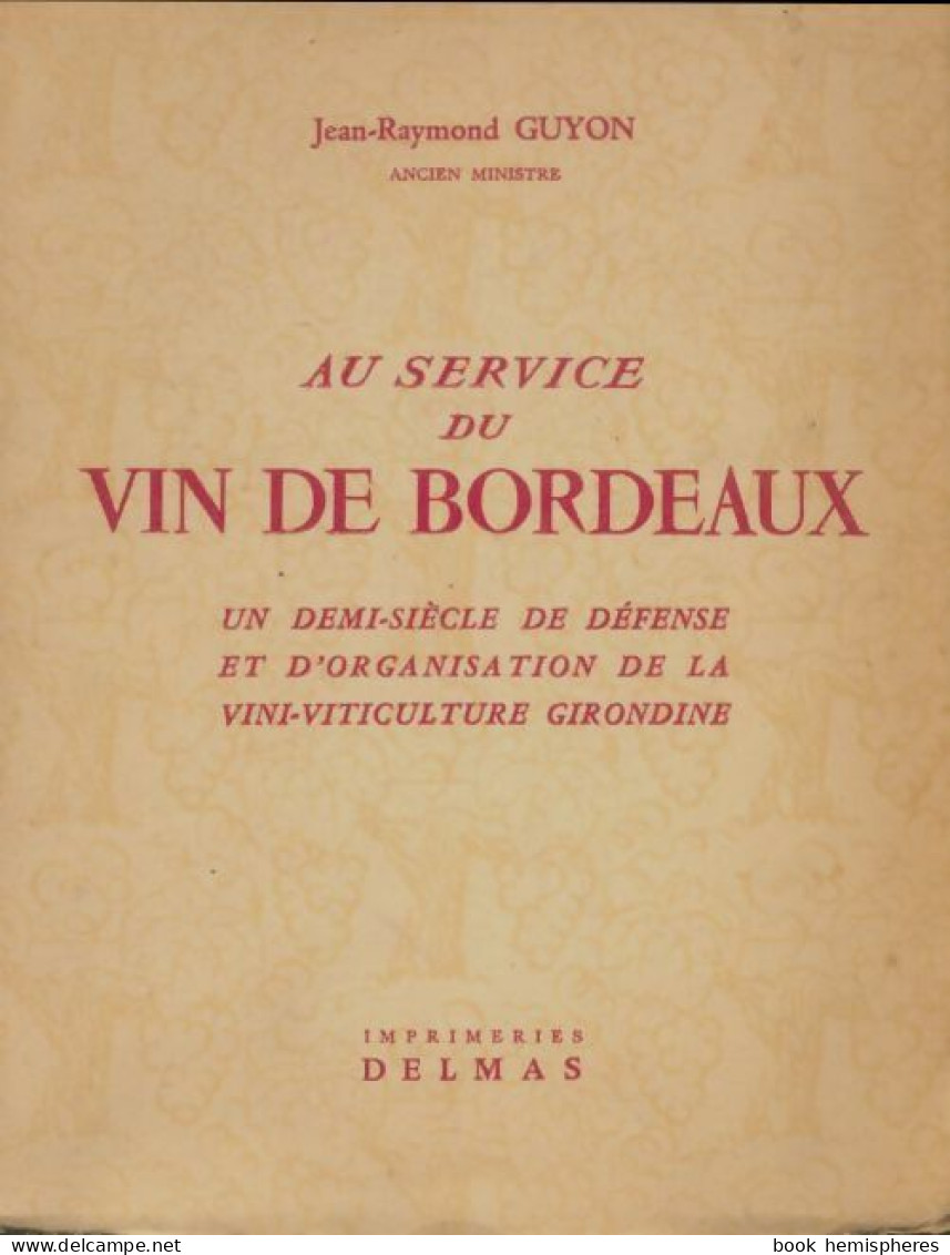 Au Service Du Vin De Bordeaux (1956) De Jean-Raymond Guyon - Gastronomie