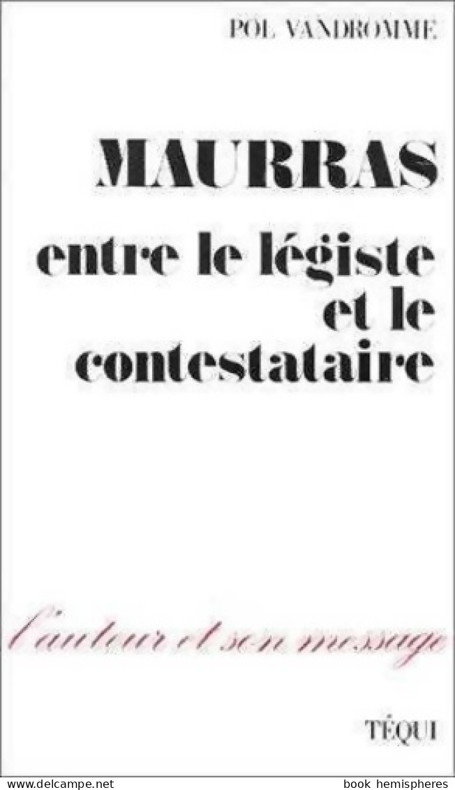 Maurras : Entre Le Légiste Et Le Contestataire (1992) De Pol Vandromme - Politique