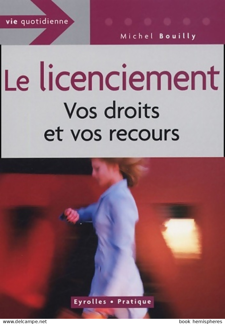 Le Licenciement : Vos Droits Et Vos Recours (2005) De Michel Bouilly - Droit