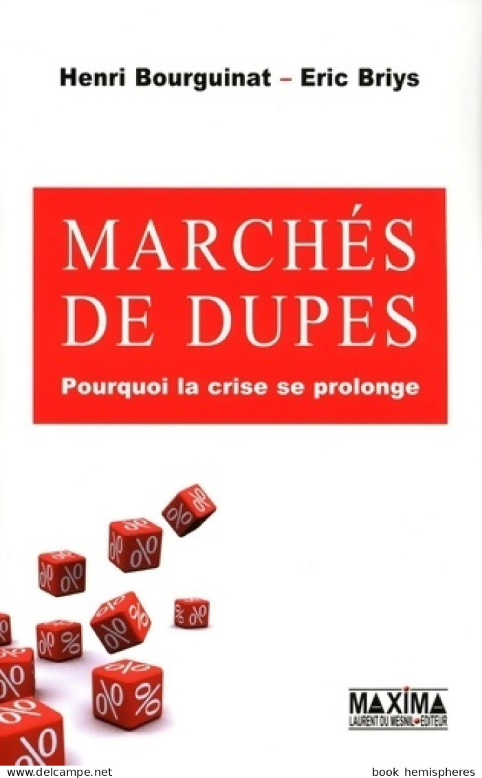 Marchés De Dupes. Pourquoi La Crise Va Continuer (2010) De Henri Bourguinat - Economie