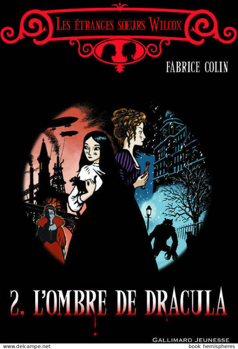 Les étranges Soeurs Wilcox Tome II : L'ombre De Dracula (2010) De Fabrice Colin - Sonstige & Ohne Zuordnung