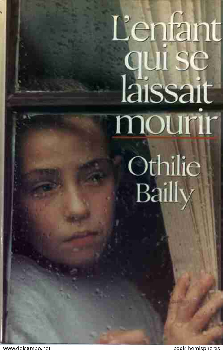L'enfant Qui Se Laissait Mourir (1992) De Othilie Bailly - Otros & Sin Clasificación