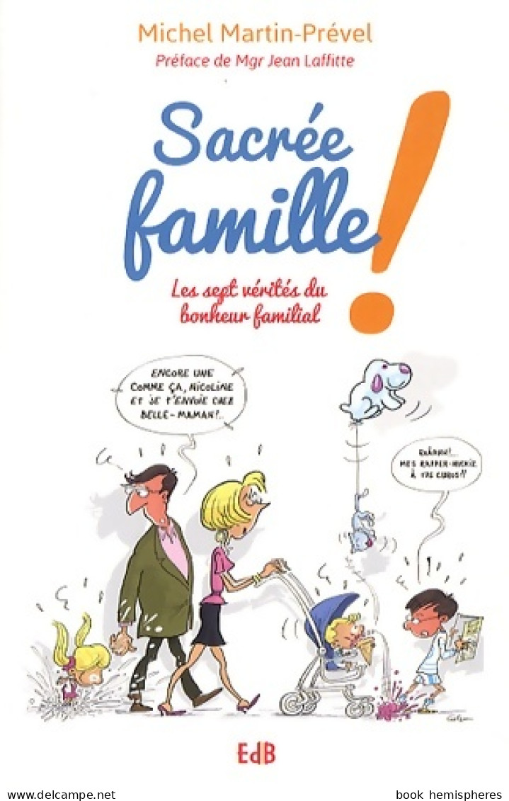 Sacrée Famille ! Les Sept Vérités Du Bonheur Familial (2013) De Michel Martin-Prével - Religion