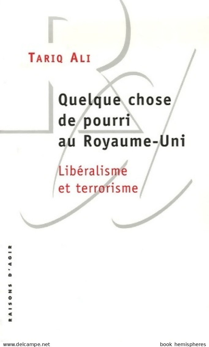 Quelque Chose De Pourri Au Royaume-Uni : Libéralisme Et Terrorisme (2006) De Tariq Ali - Politik