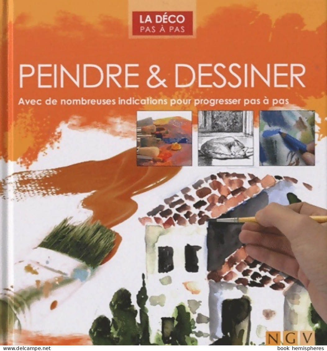 Peindre & Dessiner. Avec De Nombreuses Indications Pour Progresser Pas à Pas (2010) De Collectif - Autres & Non Classés