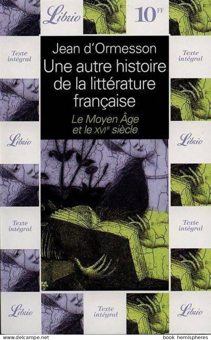 Une Autre Histoire De La Littérature Française : Le Moyen Age Et Le XVIe Siècle (2000) De Jean D'Ormesson - Other & Unclassified