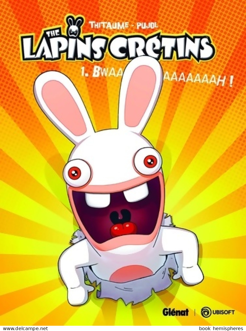 The Lapins Crétins Tome I : Bwaaaaaaaah ! (2012) De Thitaume - Andere & Zonder Classificatie