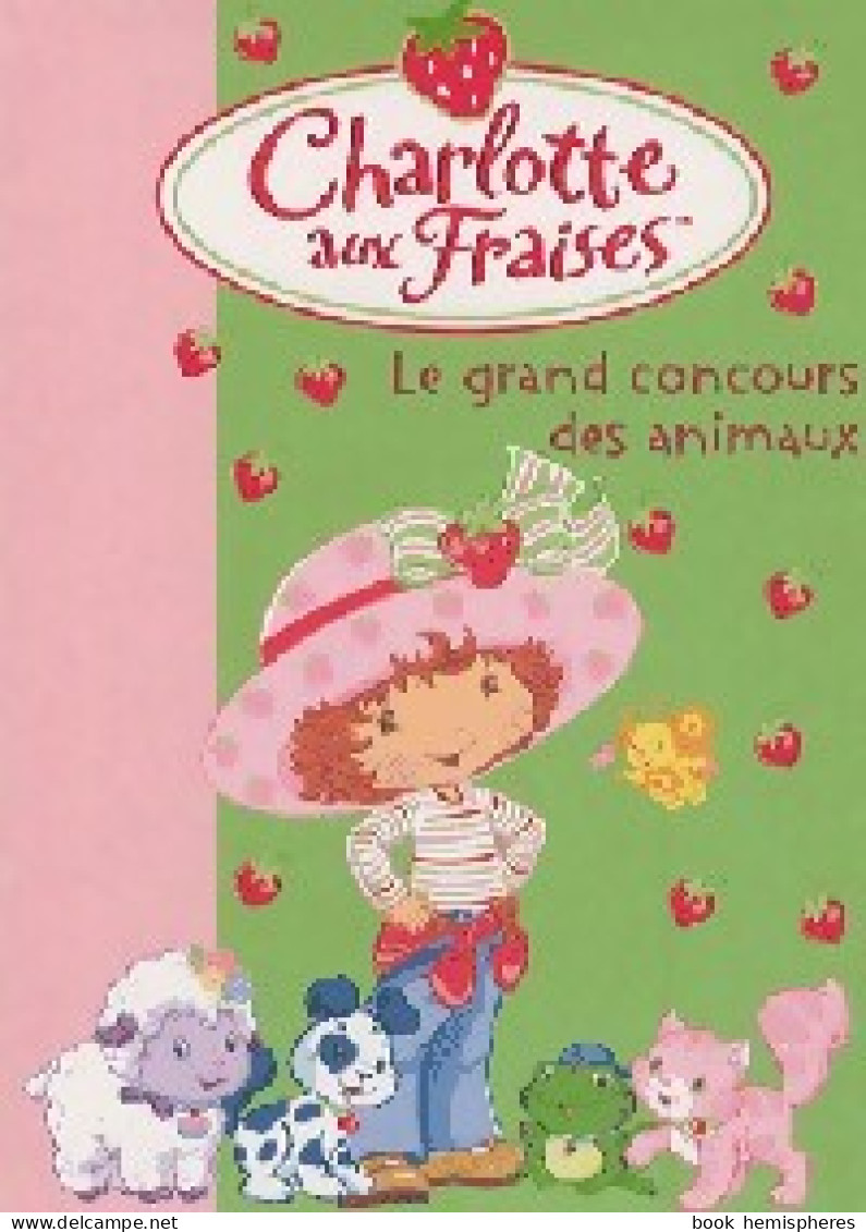 Charlotte Aux Fraises Tome VIII : Le Grand Concours Des Animaux (2007) De Katherine Quenot - Autres & Non Classés