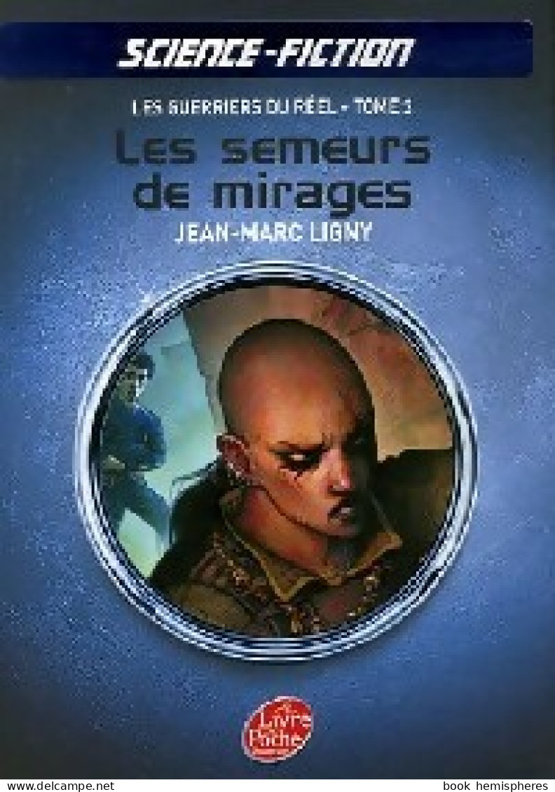 Les Guerriers Du Réel Tome III : Les Semeurs De Mirages (2007) De Jean-Marc Ligny - Other & Unclassified