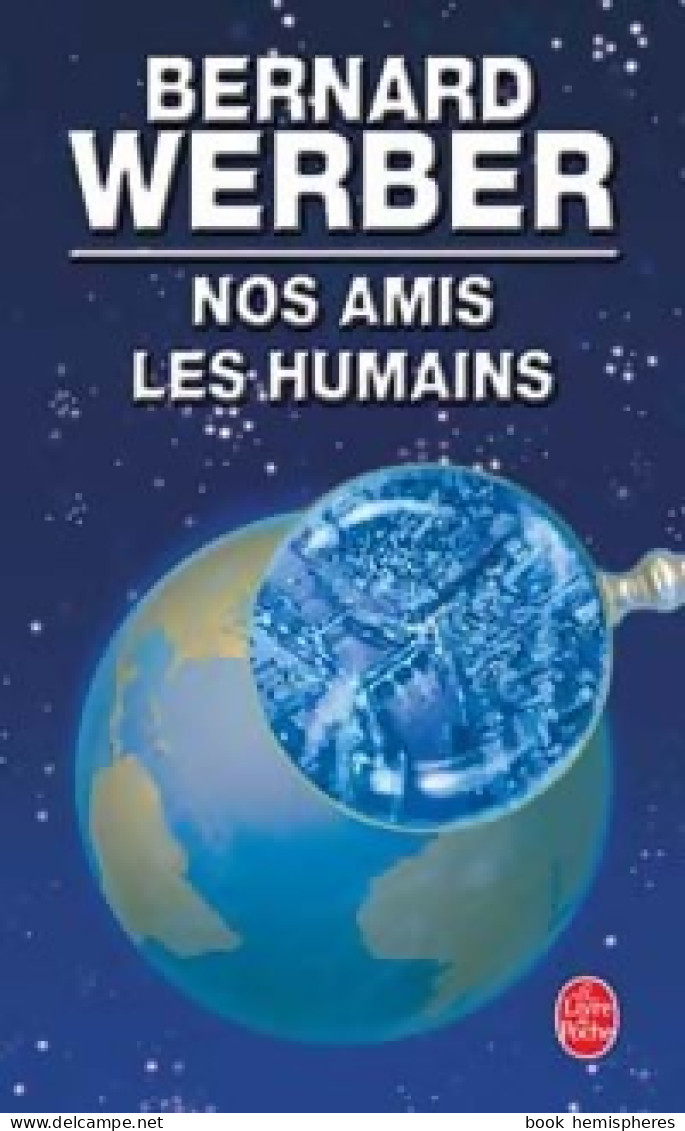 Nos Amis Les Humains (2005) De Bernard Werber - Sonstige & Ohne Zuordnung