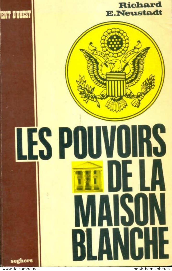 Les Pouvoirs De La Maison >Blanche (1968) De Richard E. Neustadt - Politiek