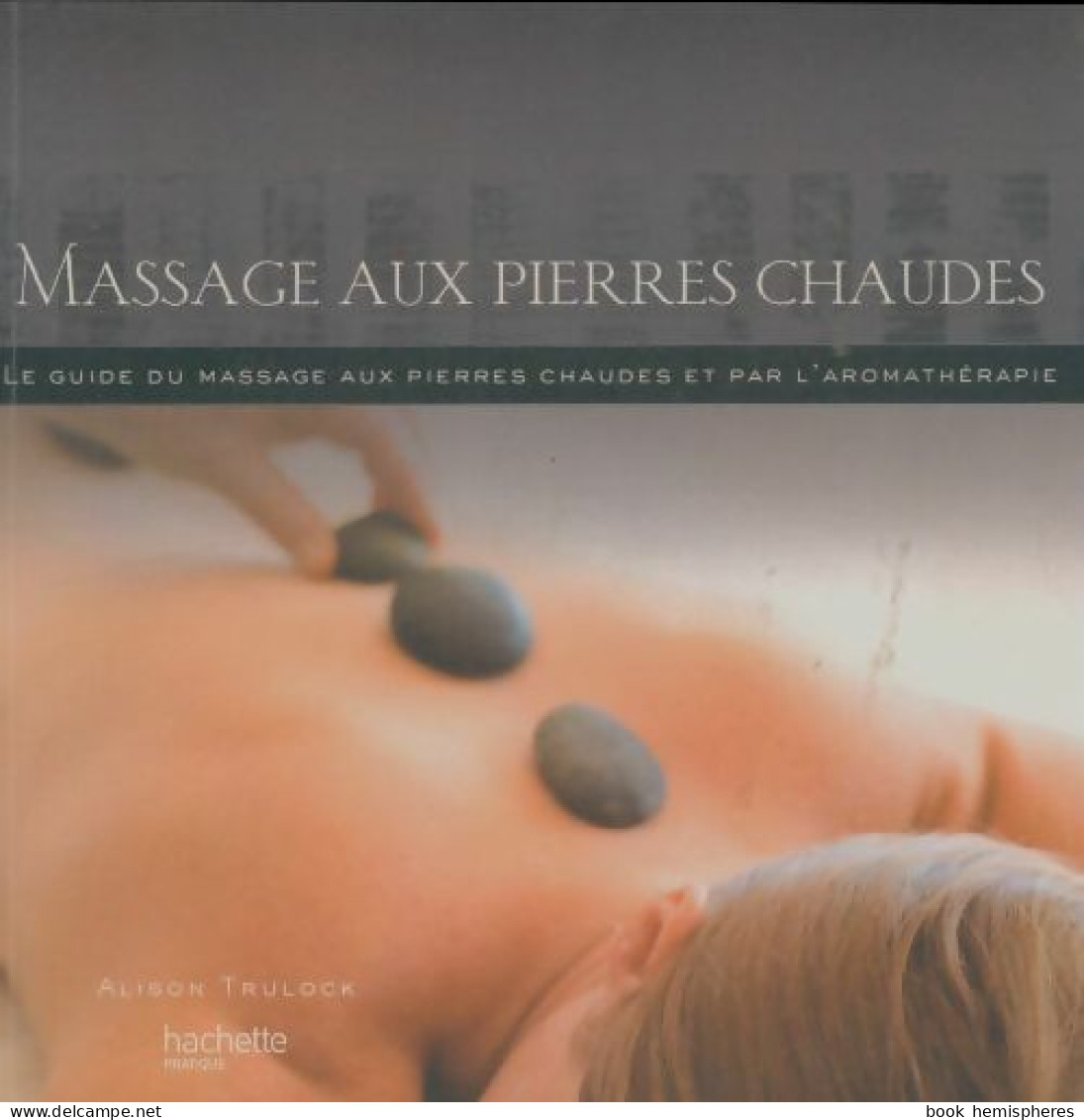 Massage Aux Pierres Chaudes (2008) De Alison Trulock - Santé