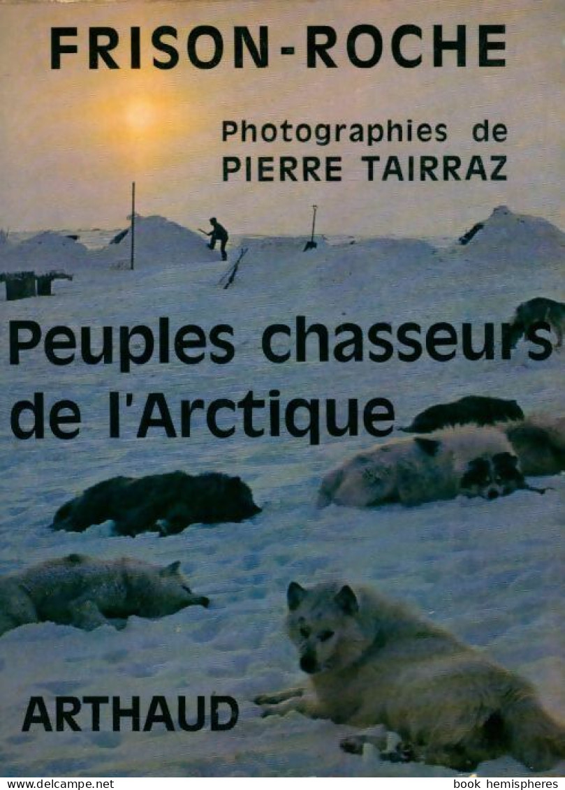Peuples Chasseurs De L'Arctique (1966) De Roger Frison-Roche - Viaggi