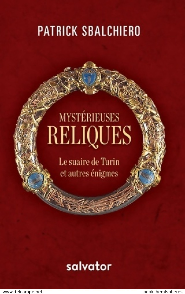 Mystérieuses Reliques. Le Suaire De Turin Et Autres énigmes (2018) De Patrick Sbalchiero - Religion