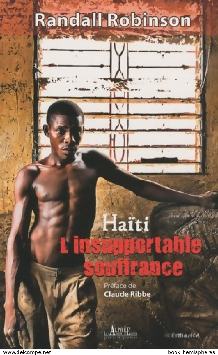 Haïti L'insupportable Souffrance (2010) De Randall Robinson - Otros & Sin Clasificación