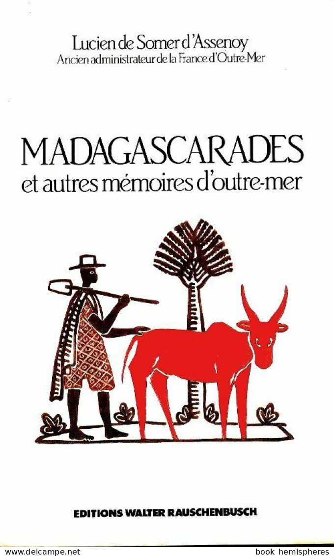 Madagascarades Et Autres Mémoires D'outre-mer (1989) De Lucien De Somer D'Assenoy - Sonstige & Ohne Zuordnung