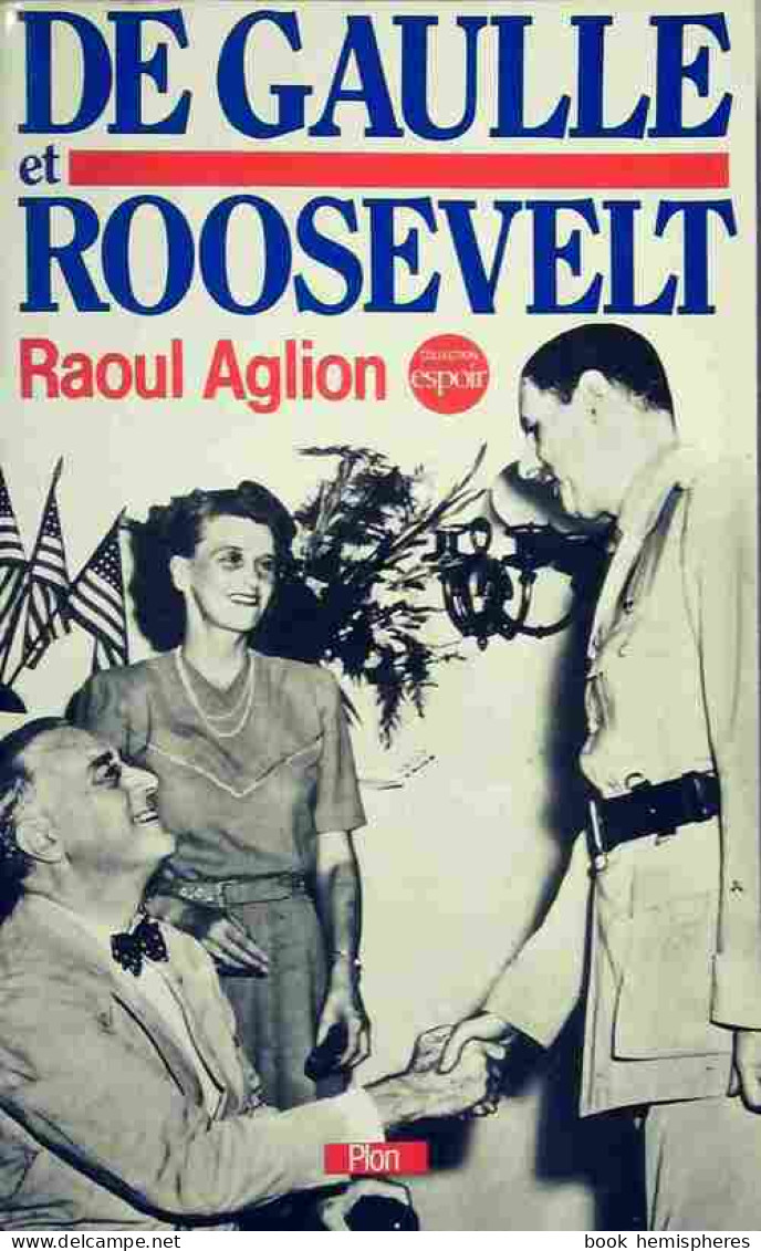 De Gaulle Et Roosevelt : La France Libre Aux Etats-Unis (1984) De Raoul Aglion - History