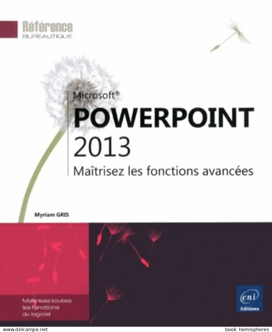 PowerPoint 2013 - Maîtrisez Les Fonctions Avancées (2013) De Myriam Gris - Informatique