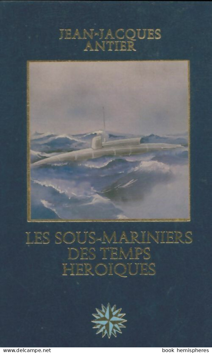 Les Sous-mariniers Des Temps Héroïques (1980) De Jean-Jacques Antier - Histoire