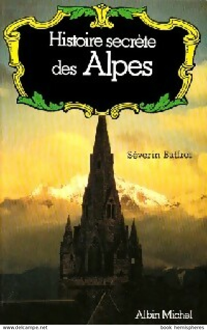 Histoire Secrète Des Alpes (1981) De Séverin Batfroi - Geschichte