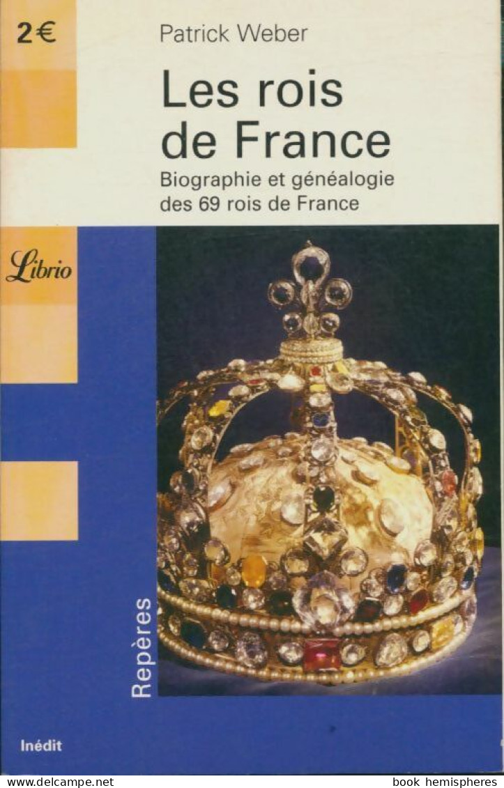 Les Rois De France. Biographie Et Généalogie Des 69 Rois De France (2005) De Patrick Weber - Histoire