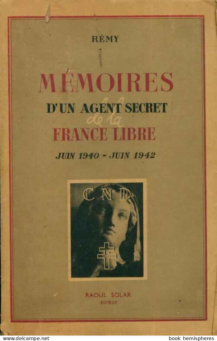 Mémoires D'un Agent Secret De La France Libre. Juin 1940 - Juin 1942 (1947) De Rémy - War 1939-45