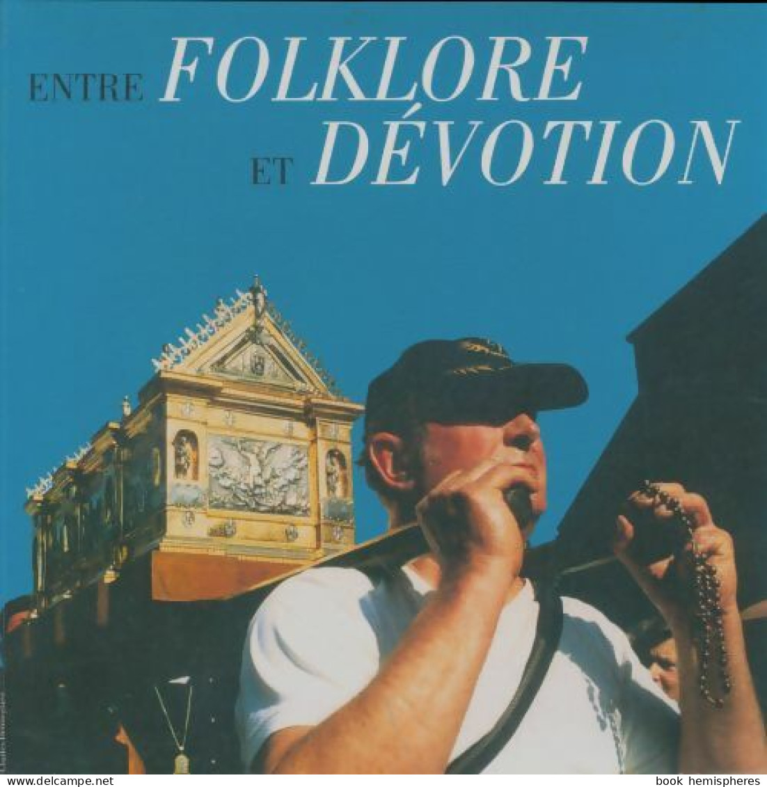 Entre Folklore Et Dévotion (1998) De Collectif - Geschichte