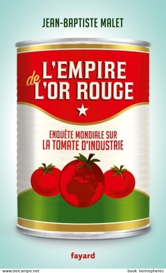 L'empire De L'or Rouge : Enquête Mondiale Sur La Tomate D'industrie (2017) De Jean-Baptiste Malet - Economía