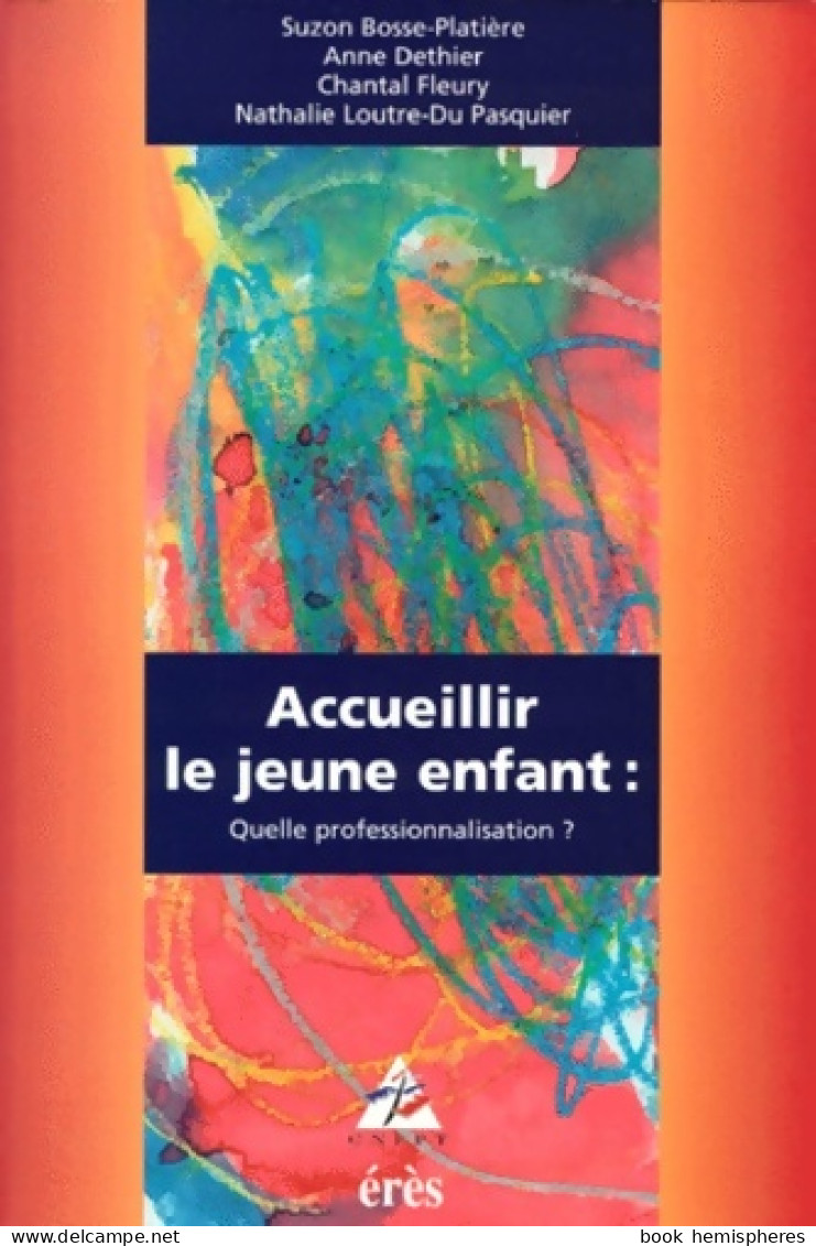 Accueillir Le Jeune Enfant : Quelle Professionnalisation ? (1995) De Collectif - Wetenschap