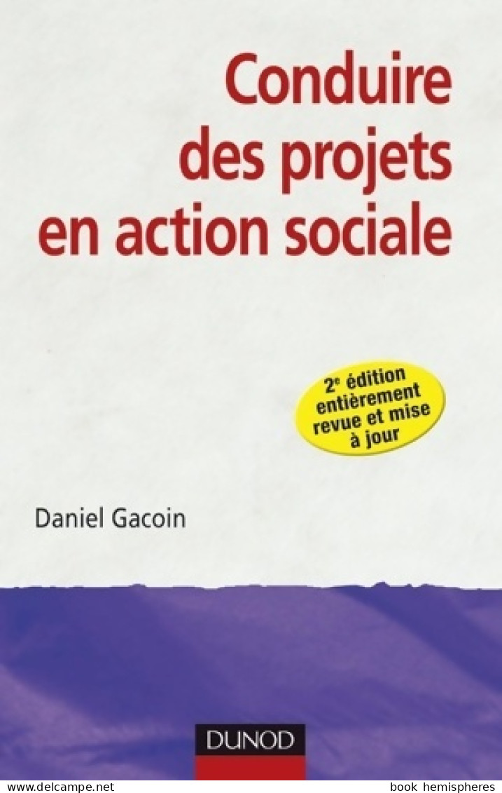 Conduire Des Projets En Action Sociale - 2e édition (2010) De Daniel Gacoin - Wetenschap