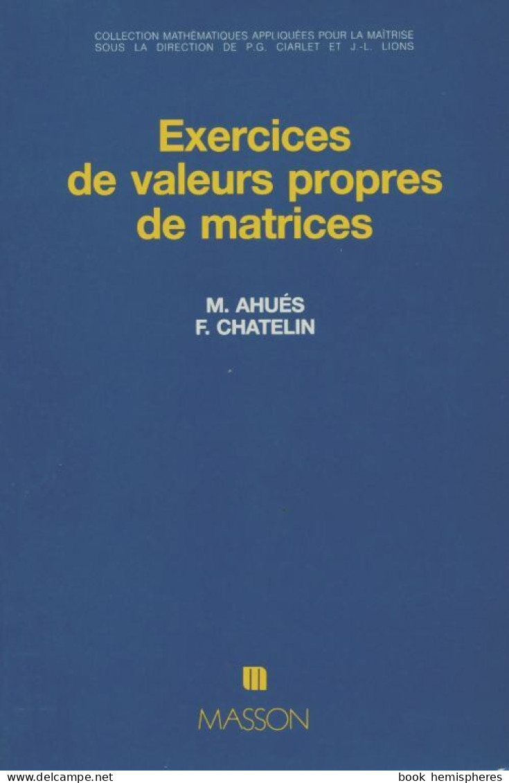 Exercices De Valeurs Propres De Matrices Avec Solutions (1989) De Ahues - Wissenschaft