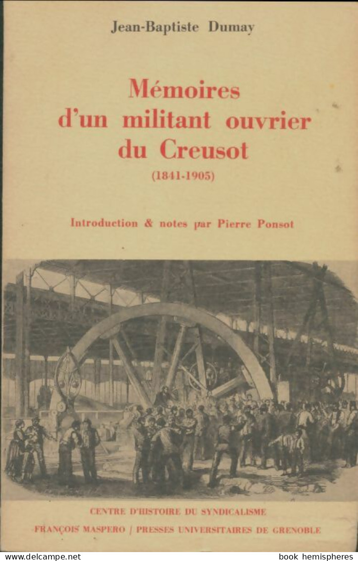 Mémoires D'un Militant Ouvrier Du Creusot : 1841-1905 (1976) De Jean-Baptiste Dumay - Histoire