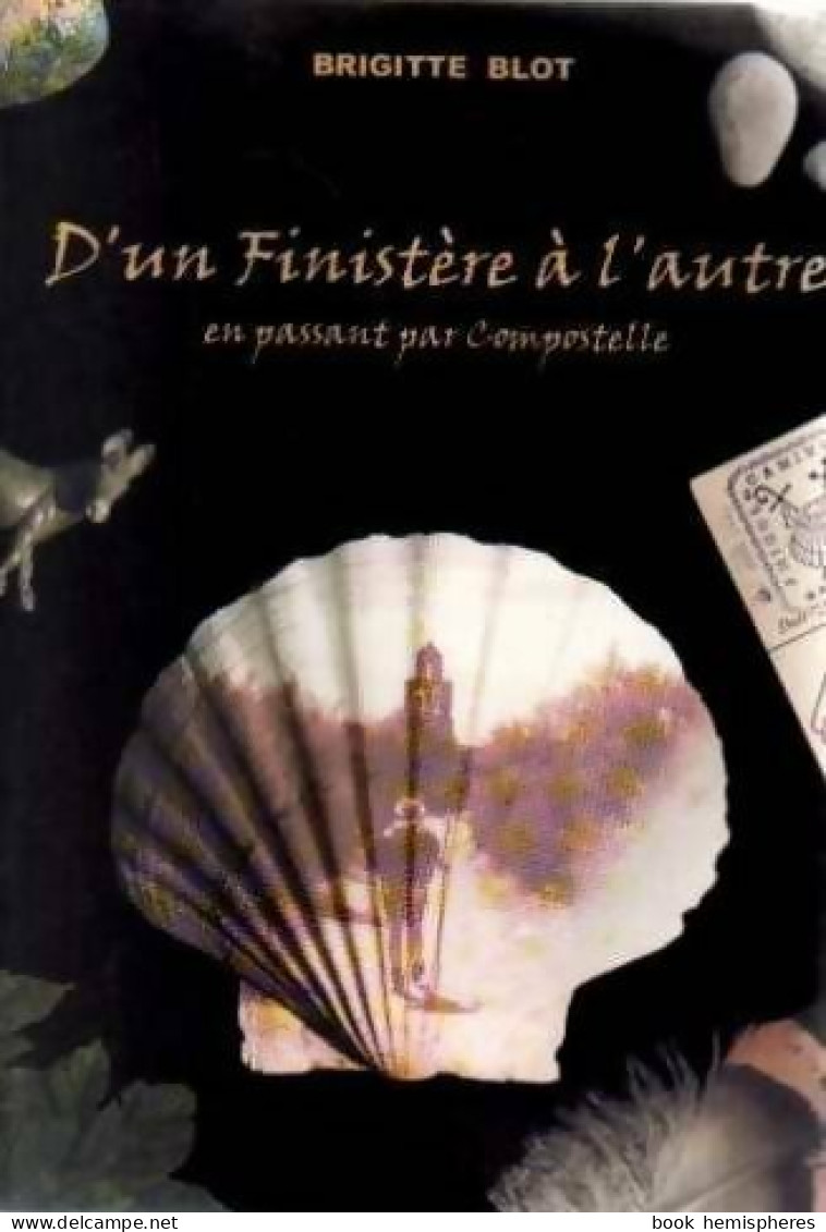 D'un Finistère à L'autre, En Passant Par Compostelle (2003) De Brigitte Blot - Reizen