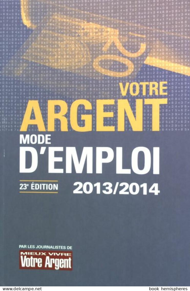 Votre Argent, Mode D'emploi 2013/2014 (2013) De Collectif - Economie